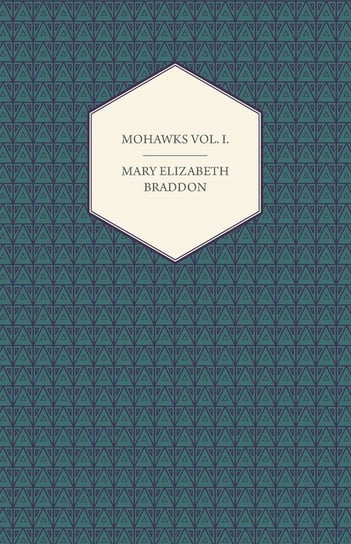 Mohawks Vol. I. Braddon Mary Elizabeth