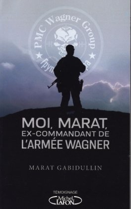 MOI, MARAT, EX-COMMANDANT DE L'ARMEE WAGNER - LES DESSOUS DE L'ARMEE SECRETE DE POUTINE ENFIN REVELE Michel Lafon