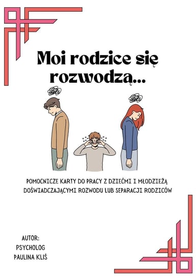 Moi rodzice się rozwodzą… Pomocnicze karty pracy dla psychologów i terapeutów do pracy z dziećmi - ebook PDF Paulina Kliś