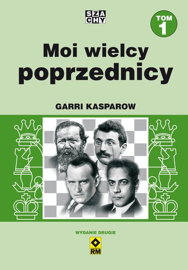 Moi wielcy poprzednicy. Tom 1 Kasparow Garri