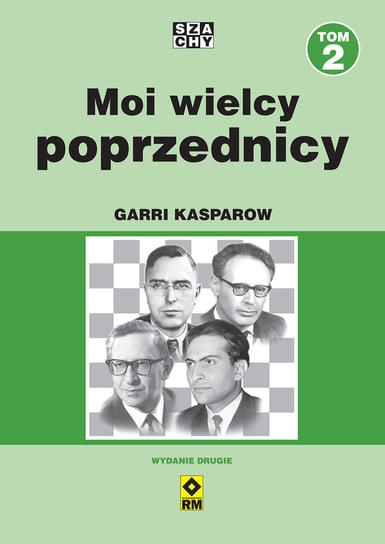 Moi wielcy poprzednicy. Tom 2 Kasparow Garri