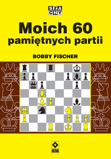 Moich 60 pamiętnych partii Fischer Bobby