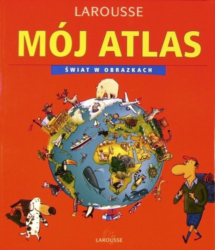 Mój atlas. Świat w obrazkach Delalandre Benoit