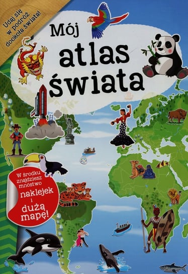 Mój atlas świata Opracowanie zbiorowe