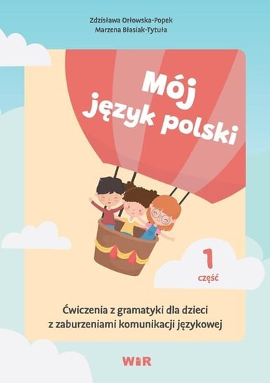 Mój język polski. Ćwiczenia z gramatyki... cz.1 Opracowanie zbiorowe
