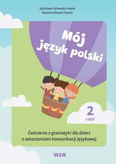 Mój język polski. Ćwiczenia z gramatyki... cz.2 Opracowanie zbiorowe
