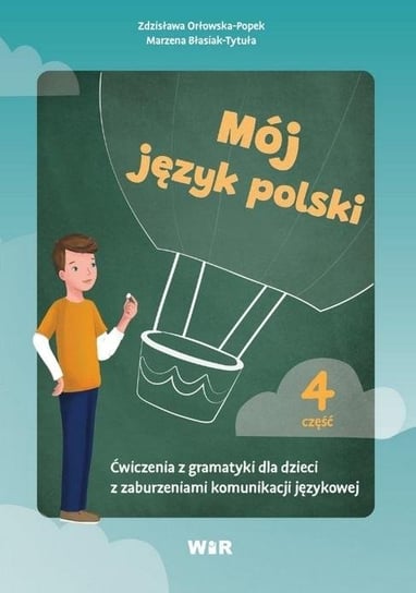 Mój język polski. Ćwiczenia z gramatyki.. cz.4 Opracowanie zbiorowe