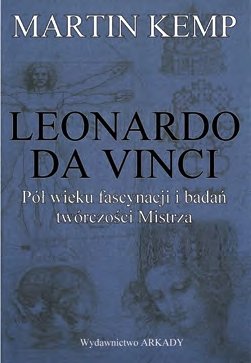 Mój Leonardo da Vinci. Pięćdziesiąt lat rozsądku i szaleństwa w świecie sztuki i poza jego granicami Kemp Martin
