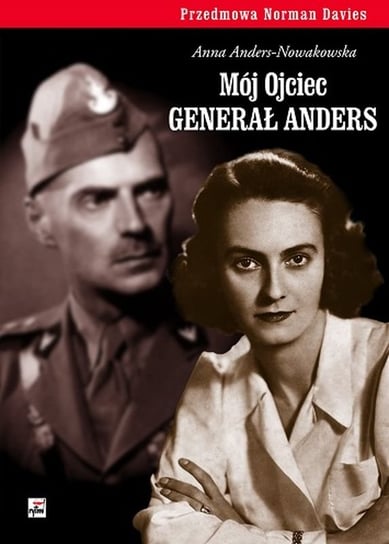 Mój Ojciec generał Anders Nowakowska-Anders Anna
