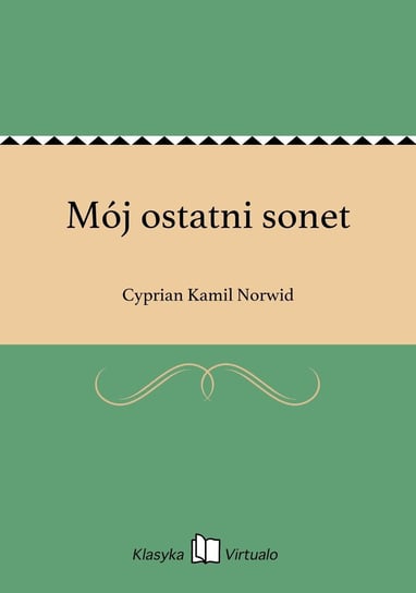 Mój ostatni sonet Norwid Cyprian Kamil