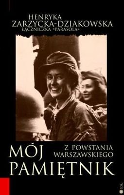 Mój pamiętnik z Powstania Warszawskiego Zarzycka-Dziakowska Henryka