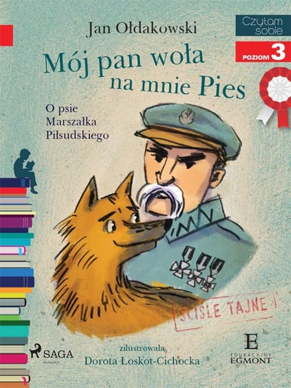 Mój Pan woła na mnie Pies - O psie Marszałka Piłsudskiego Ołdakowski Jan