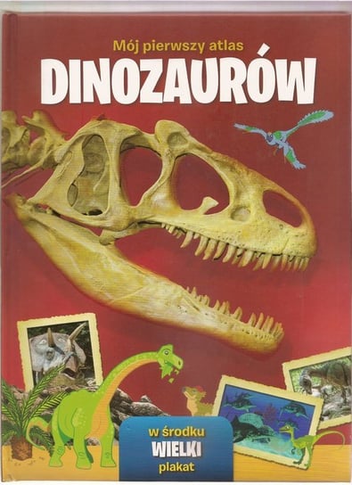 Mój pierwszy atlas dinozaurów Opracowanie zbiorowe
