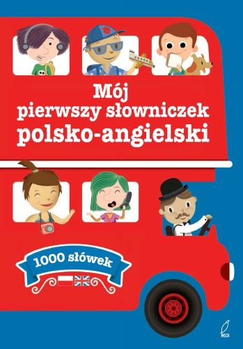 Mój pierwszy słowniczek polsko-angielski Opracowanie zbiorowe