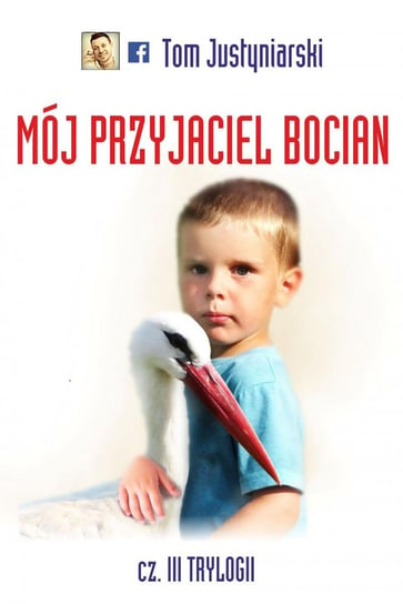 Mój przyjaciel bocian. Tom 3 - ebook PDF Justyniarski Tom