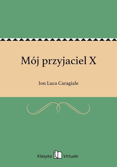 Mój przyjaciel X Caragiale Ion Luca