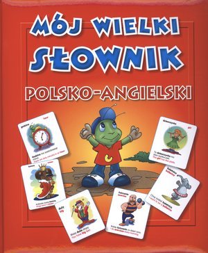 Mój wielki słownik polsko-angielski Opracowanie zbiorowe
