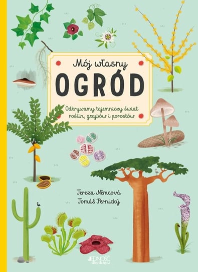 Mój własny ogród. Odkrywamy tajemniczy świat roślin, grzybów i porostów Tereza Nemcova, Tomas Pernicky