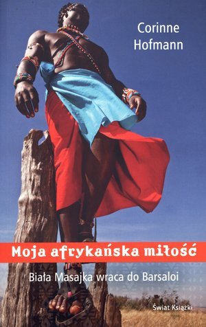 Moja afrykańska miłość. Biała Masajka wraca do Barsaloi Hofmann Corinne