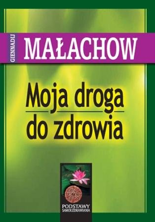 Moja droga do zdrowia Małachow G.P.