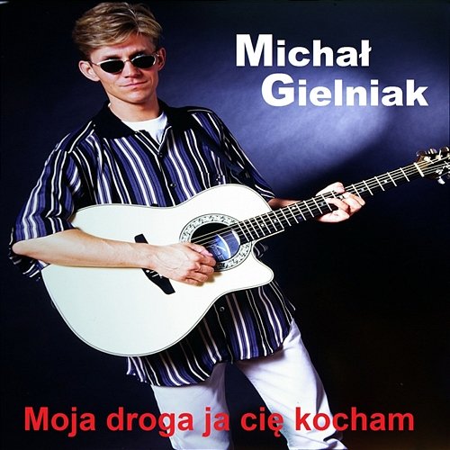 Moja Droga Ja Cię Kocham Michał Gielniak