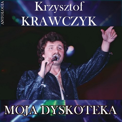 Moja dyskoteka (Krzysztof Krawczyk Antologia) Krzysztof Krawczyk