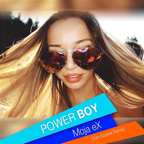 Moja eX (Tom Socket Remix) Power Boy