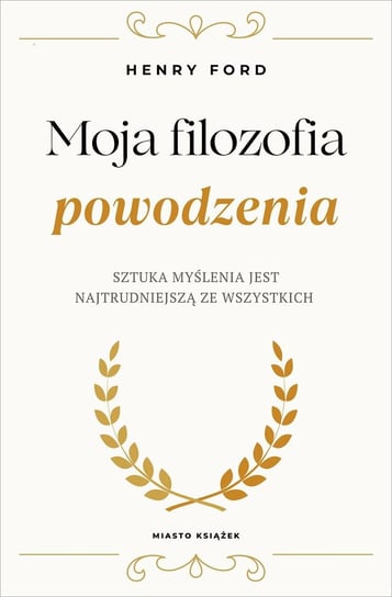 Moja filozofia powodzenia - ebook mobi Henry Ford