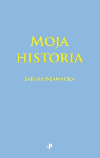 Moja historia Sabina Bławacka