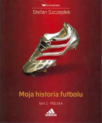 Moja Historia Futbolu. Tom 2. Polska Szczepłek Stefan