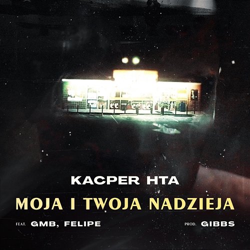 Moja i Twoja Nadzieja Kacper HTA feat GMB, Felipe