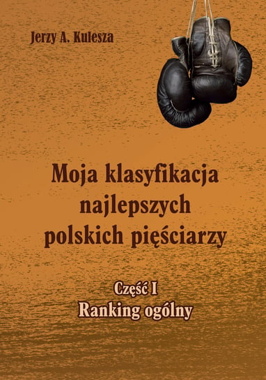 Moja klasyfikacja najlepszych polskich pięściarzy. Część 1 Kulesza Jerzy