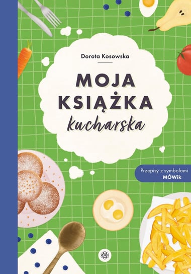 Moja książka kucharska Dorota Kosowska