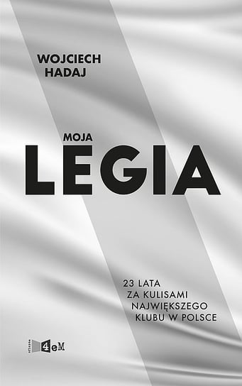 Moja Legia. 23 lata za kulisami największego klubu w Polsce Hadaj Wojciech