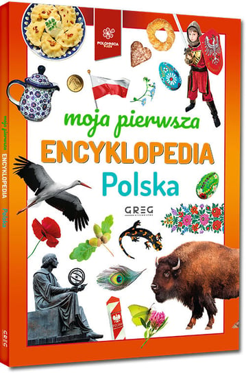 Moja pierwsza encyklopedia. Polska Opracowanie zbiorowe