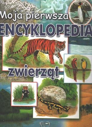 Moja pierwsza encyklopedia zwierząt Opracowanie zbiorowe