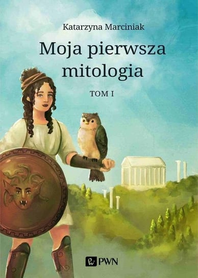 Moja pierwsza mitologia. Tom 1 Marciniak Katarzyna