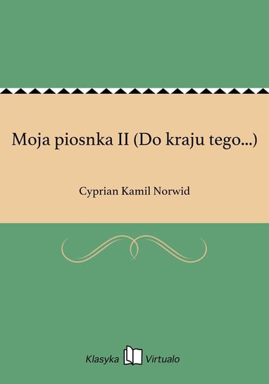 Moja piosnka II (Do kraju tego...) Norwid Cyprian Kamil
