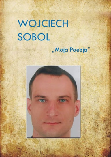 Moja poezja Sobol Wojciech