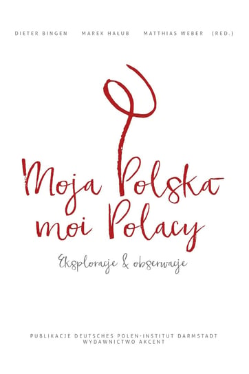 Moja Polska, moi Polacy. Eksploracje & obserwacje Opracowanie zbiorowe
