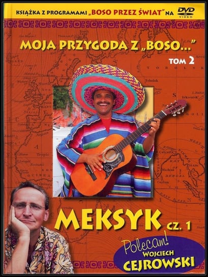 Moja przygoda z Boso...: Tom 2 - Meksyk. Cześc 1 (wydanie książkowe) Cejrowski Wojciech
