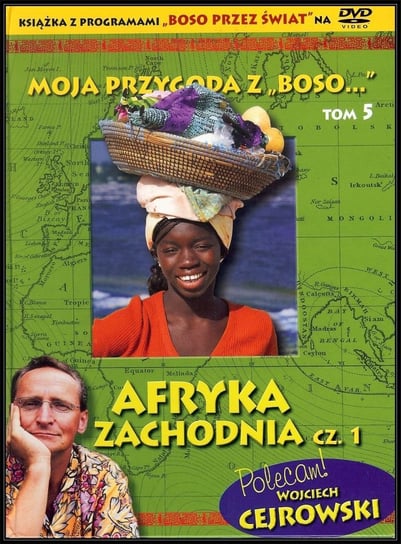 Moja przygoda z Boso...: Tom 5 - Afryka Zachodnia. Cześć 1 (wydanie książkowe) Cejrowski Wojciech