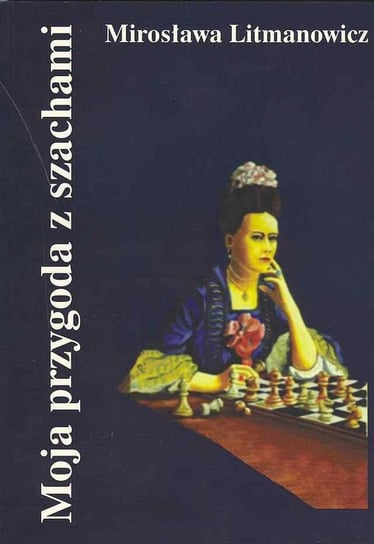 Moja przygoda z szachami Litmanowicz Mirosława