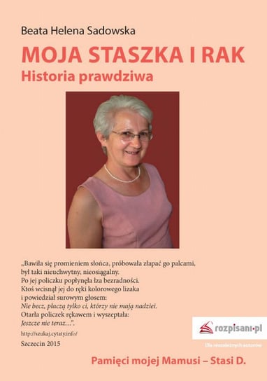 Moja Staszka i rak. Historia prawdziwa Sadowska Helena Beata