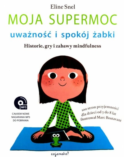 Moja supermoc uważność i spokój żabki. Historie, gry i zabawy mindfulness Snel Eline