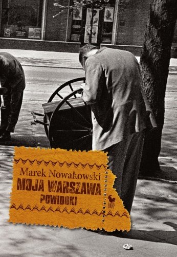 Moja Warszawa. Powidoki Nowakowski Marek