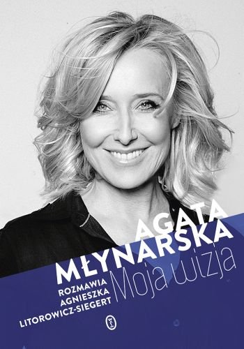 Moja wizja Młynarska Agata, Litorowicz-Siegert Agnieszka