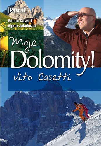 Moje Dolomity! Vito Casetti Casetti Witold, Jakóbczak Agata