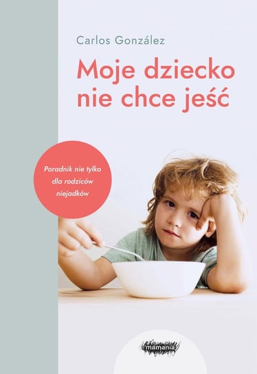 Moje dziecko nie chce jeść - ebook epub Carlos Gonzalez