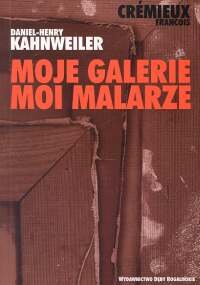 Moje Galerie, Moi Malarze Kahnweiler Daniel Henry